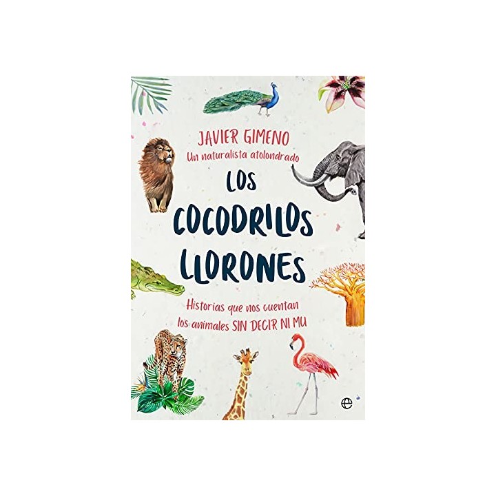 Los cocodrilos llorones. Historias que nos cuentan los animales sin decir ni mu